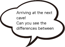 Arriving at the next cave!Can you see the differences between the two caves?